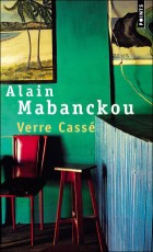Alain Mabanckou. Verre Cassé