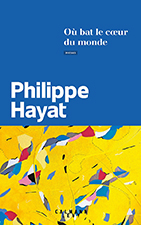 Филипп Хаят. Где бьется сердце мира (Philippe Hayat. Où bat le cœur du monde), — изд. «Calmann-Lévy»
